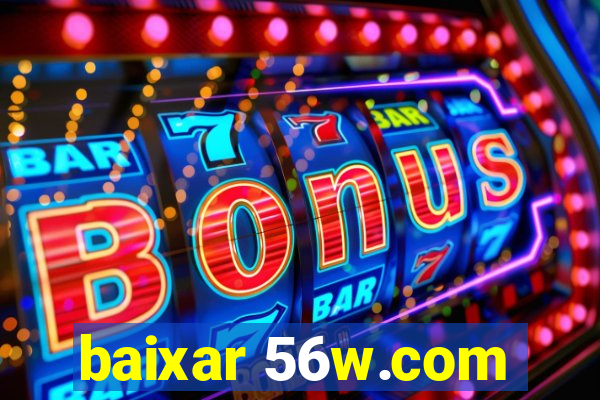 baixar 56w.com